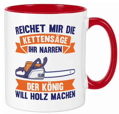Reicht die Kettensäge, König Holz machen | Provokant Humor lustiger Spruch Tasse