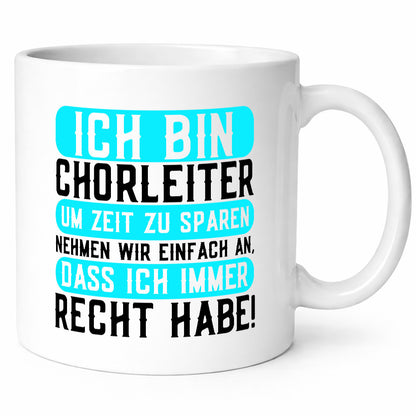 Ich bin Chorleiter und habe immer Recht | Chor Geschenkidee Humor Tasse