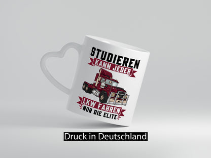 Studieren kann jeder LKW fahren nur die Elite Geschenkidee Humor Tasse