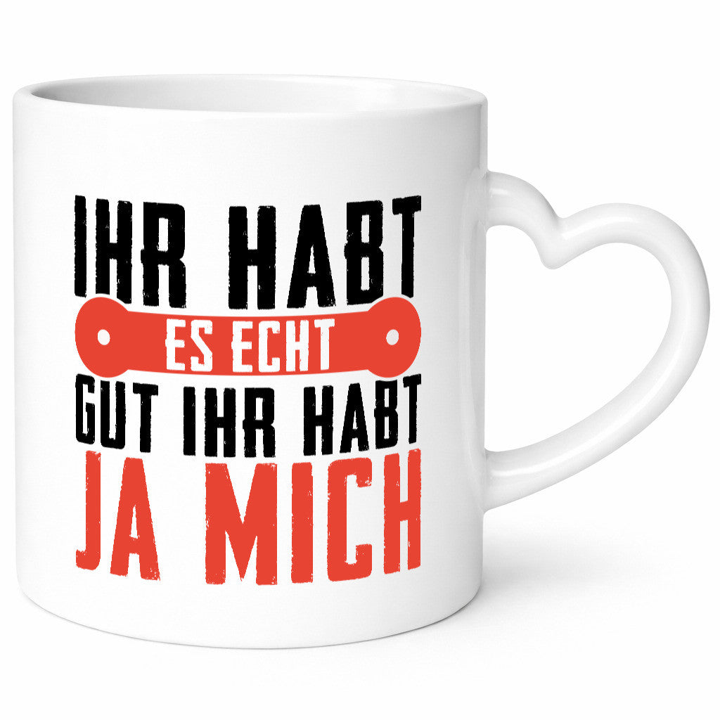 Ihr habt es echt gut ja mich lustig Humor Geschenkidee Geschenk Tasse