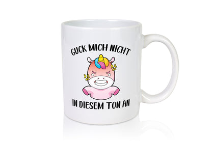Guck mich nicht in diesem Ton an | Einhorn v2 lustiger Spruch Geschenk Humor