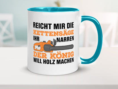 Der könig will Holz machen | Holzfäller Kettensäge Humor Geschenkidee Tasse