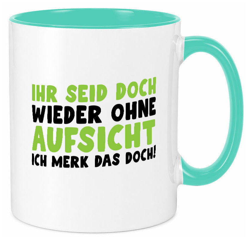 Ihr seid ohne Aufsicht | lustiger Spruch Schule Lehrer lustig Humor Tasse