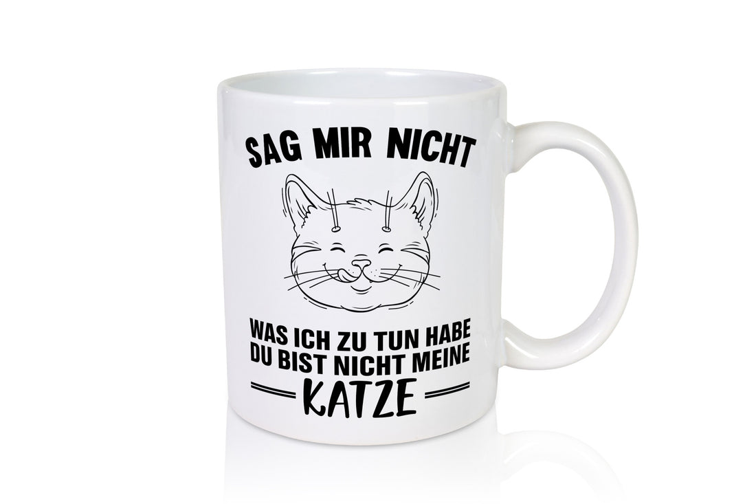 Sag nicht was ich zu tun habe, bist meine Katze lustig Tierliebhaber Humor