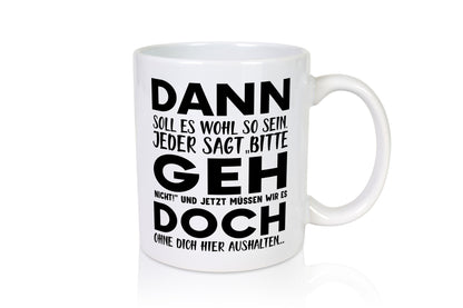 Dann geh doch | Abschied Tasse Kollegen Rente Geschenk Arbeit Büro lustiger