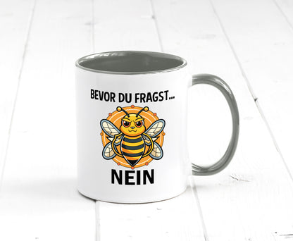 Bevor du fragst... Nein | Hummeln v2 lustig Humor Geschenkidee Geschenk Tasse
