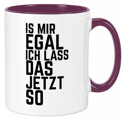 Ist mir egal ich lass das jetzt so | lustiger Spruch Geschenkidee Humor Tasse