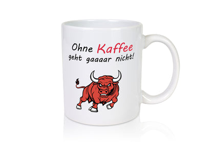Ohne Kaffee geht gar nicht! | Schlechte Laune lustiger Spruch Geschenk Humor