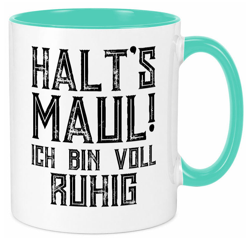 Halts maul ich bin voll ruhig | Nerv mich nicht Geschenk Humor Geschenkidee Tasse