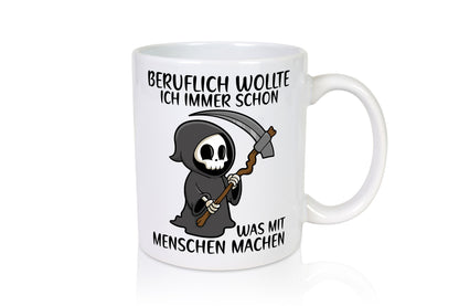 Beruflich was mit Menschen | Sense Sarkasmus Sensenmann Geschenk Arbeit