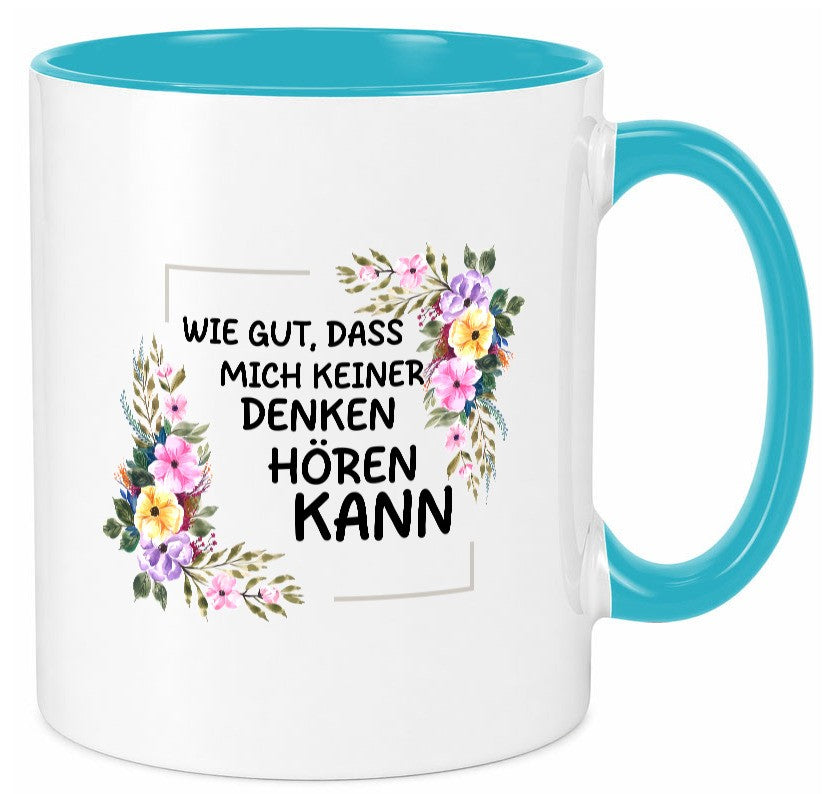 Wie gut das mich keiner denken hören kann | Sarkasmus lustiger Spruch Geschenk Tasse