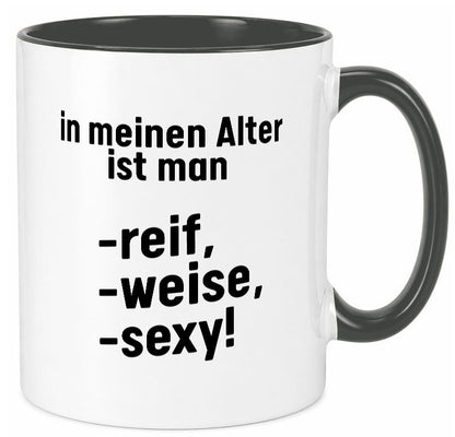 In meinem alter ist man Reif, weise und sexy Humor Geschenkidee Tasse