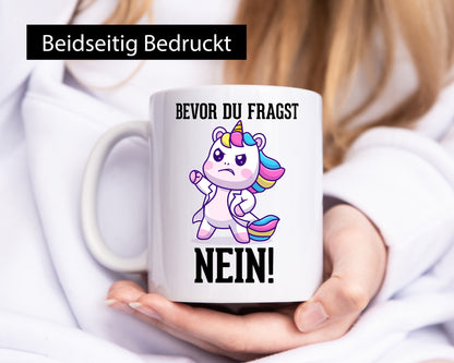 Bevor du fragst Nein | Einhorn Wütendes lustig Humor Geschenkidee Geschenk Tasse
