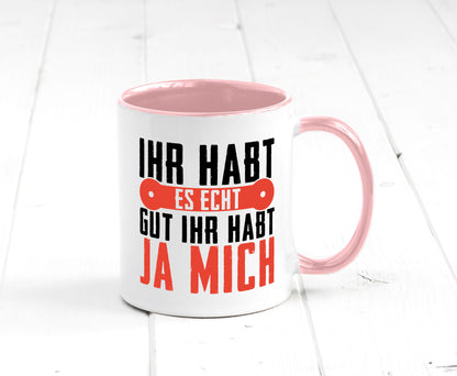 Ihr habt es echt gut ja mich lustig Humor Geschenkidee Geschenk Tasse