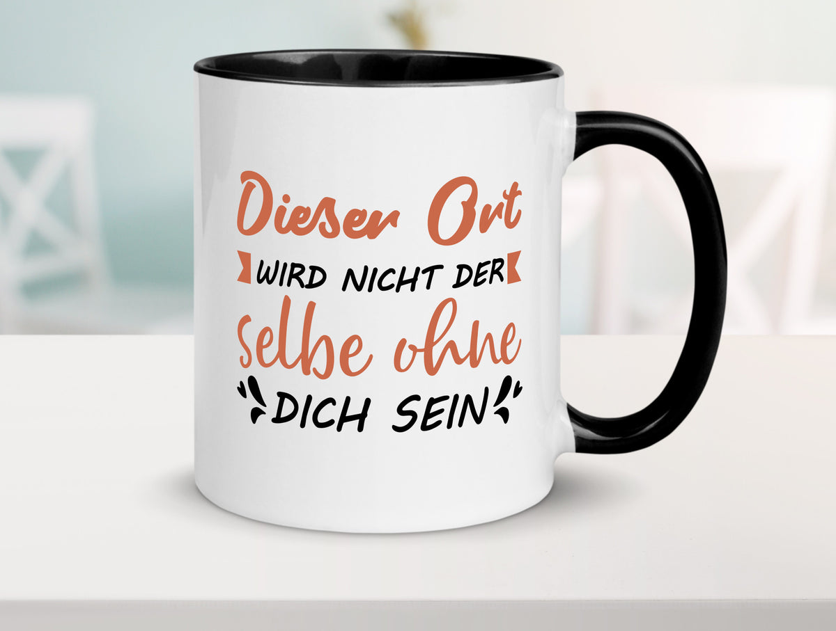 Der Ort wird nicht selbe ohne dich sein | Vermisse Humor Geschenkidee Tasse