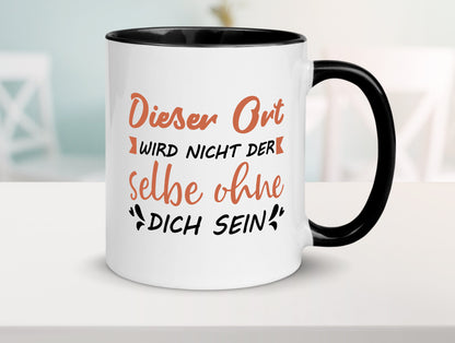 Der Ort wird nicht selbe ohne dich sein | Vermisse Humor Geschenkidee Tasse