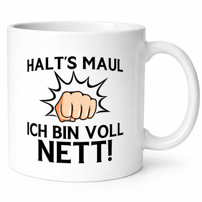 Halts Maul ich bin voll Nett | Du nervst Humor Geschenkidee Tasse