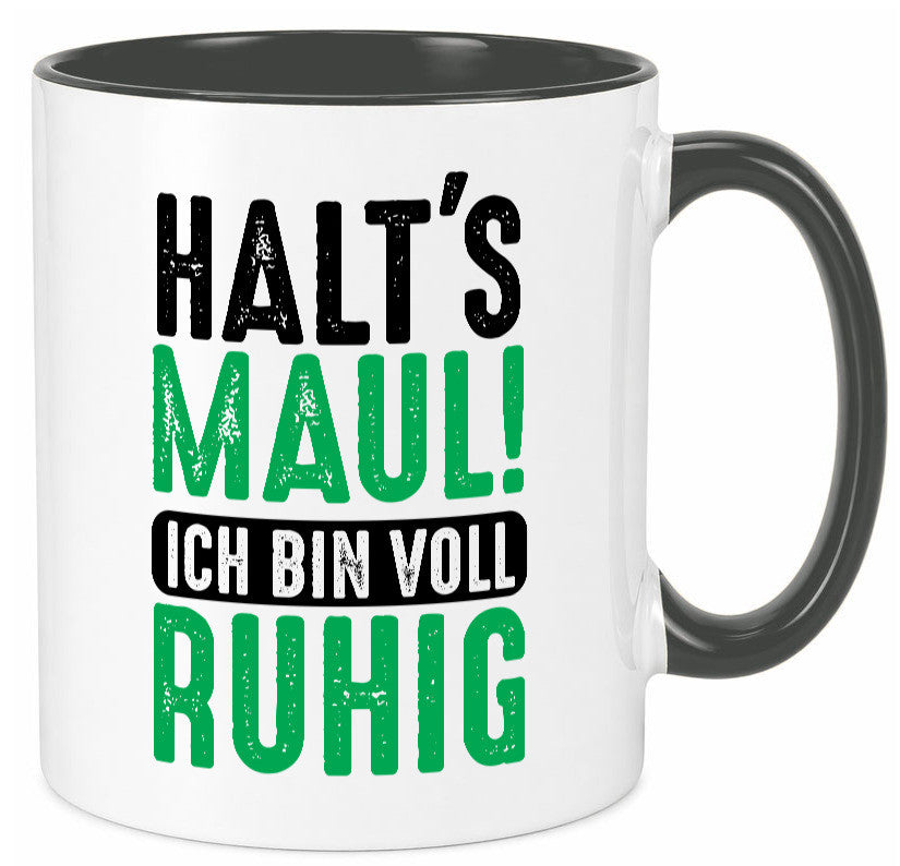 Halts maul ich bin voll Ruhig | Ironie Humor lustig Geschenkidee Geschenk Tasse