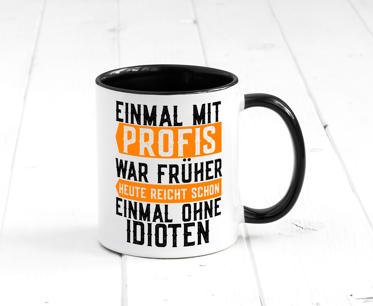 Einmal mit Profis | Arbeit witziger Spruch Kollegen lustiger Geschenk Büro Tasse