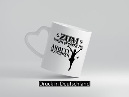 Zum Tanzen geboren | Tänzer Tasse Arbeit Humor lustiger Spruch Geschenk