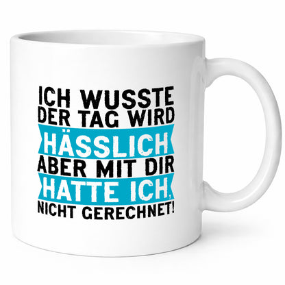 Der Tag wird hässlich | Witziger Spruch Sarkasmus Geschenkidee Humor Tasse