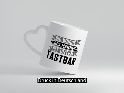Die würde des Mannes ist unten Tastbar | Männer Geschenkidee Humor Tasse