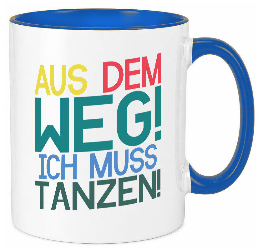 Aus dem Weg ich muss tanzen | Party Rausch Dancen Geschenkidee Humor Tasse
