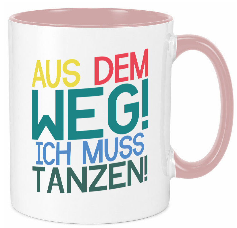 Aus dem Weg ich muss tanzen | Party Rausch Dancen Geschenkidee Humor Tasse