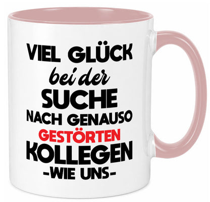 Viel glück bei der suche nach genau so dummen kollegen. Geschenkidee Arbeit Tasse