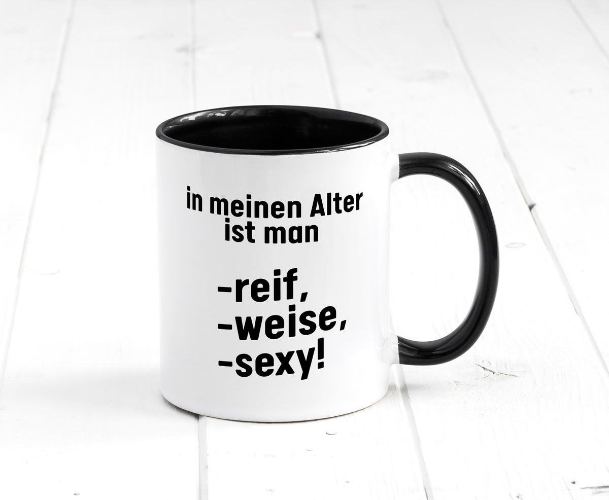 In meinem alter ist man Reif, weise und sexy Humor Geschenkidee Tasse