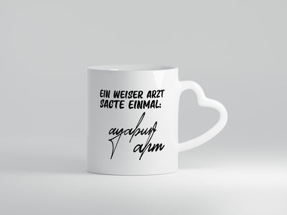Ein weiser Arzt sagte einmal | Unterschrift Ärztewitz Humor Geschenkidee Tasse