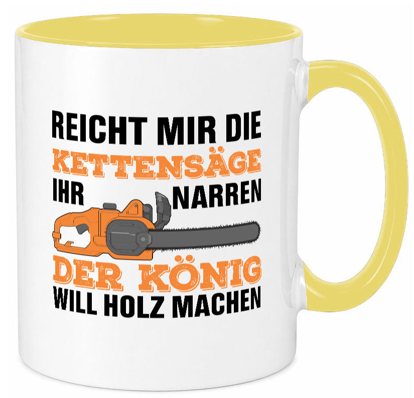 Der könig will Holz machen | Holzfäller Kettensäge Humor Geschenkidee Tasse