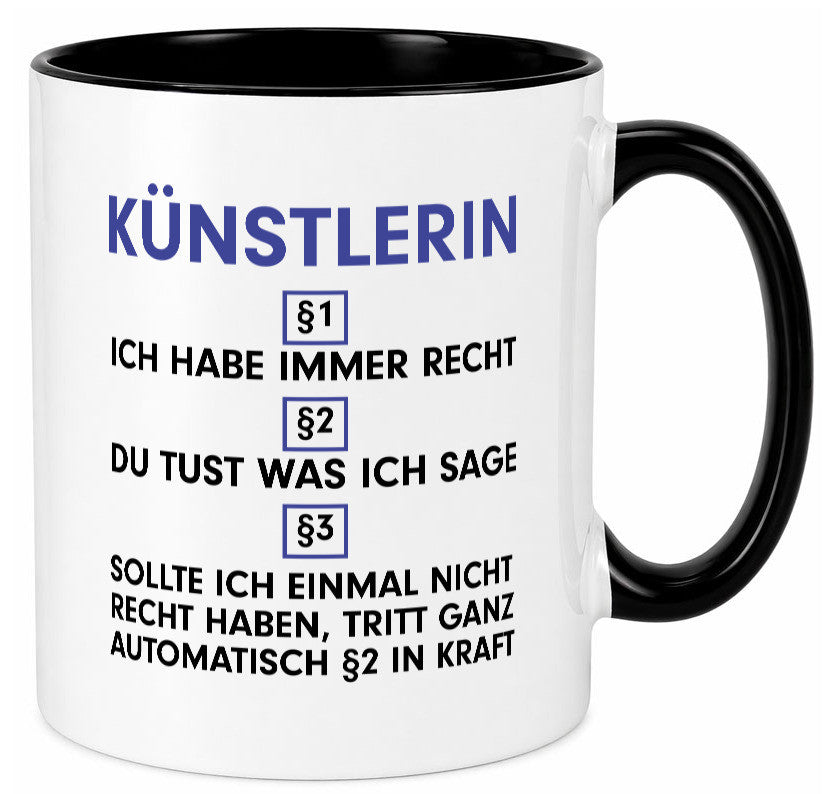 Ich habe immer Recht Künstlerin| Kunst Humor Geschenkidee Tasse