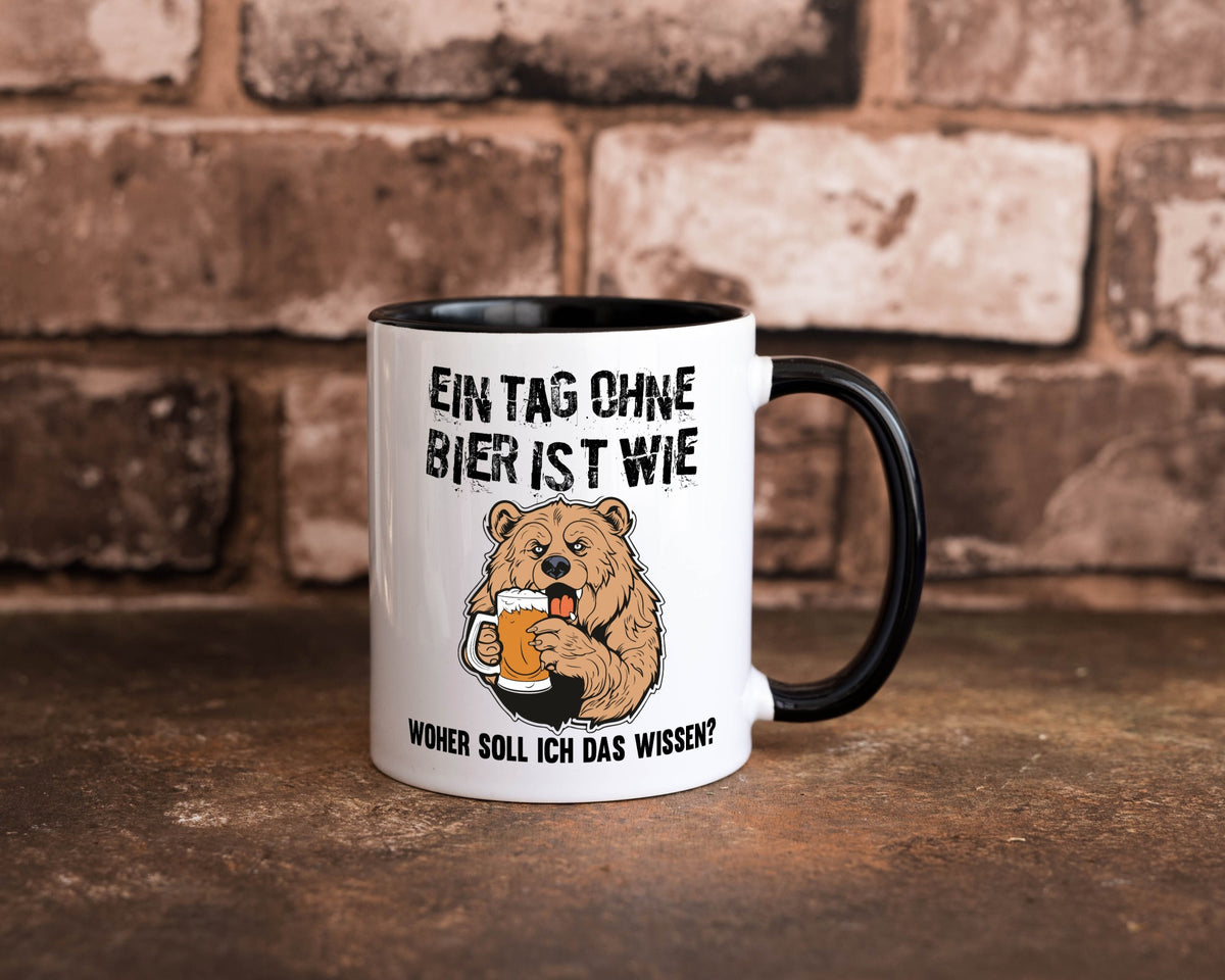 Ein Tag ohne bier ist wie woher soll ich das wissen | Geschenkidee Humor Tasse