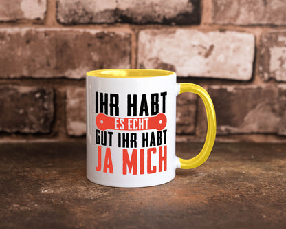 Ihr habt es echt gut ja mich lustig Humor Geschenkidee Geschenk Tasse