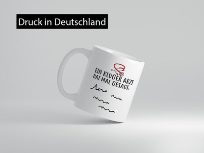 Ein Kluger Arzt hat mal gesagt Geschenkidee Humor Tasse