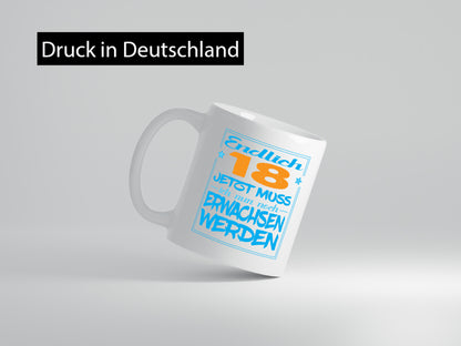 Endlich 18 jetzt muss ich nur noch erwachsen werden Humor Geschenkidee Tasse