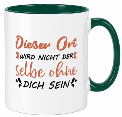 Der Ort wird nicht selbe ohne dich sein | Vermisse Humor Geschenkidee Tasse