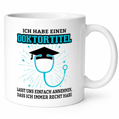 Ich habe einen Doktortitel | immer Recht Doktor Geschenkidee Humor Tasse