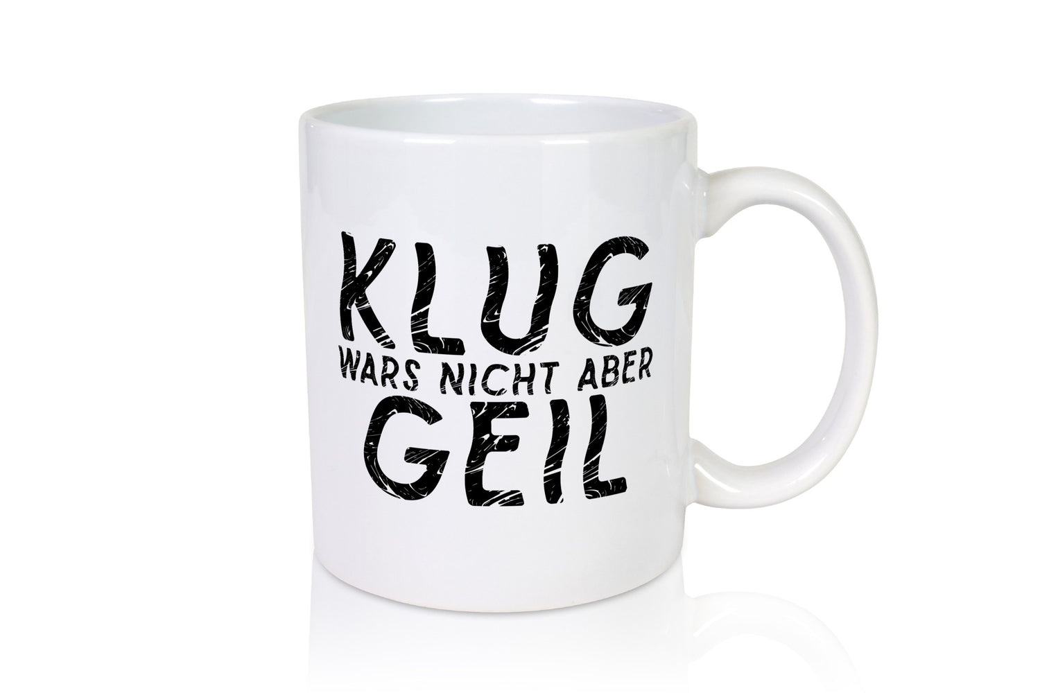 Klug wars nicht aber Geil | Hat spaß gemacht Humor Geschenkidee Tasse
