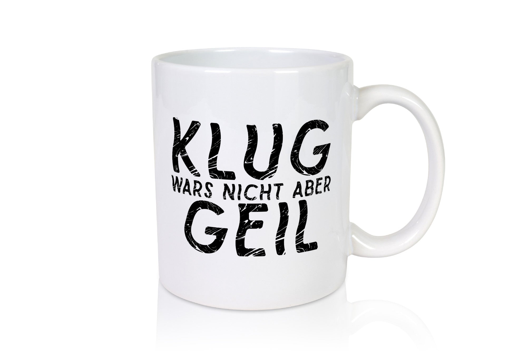 Klug wars nicht aber Geil | Hat spaß gemacht Humor Geschenkidee Tasse