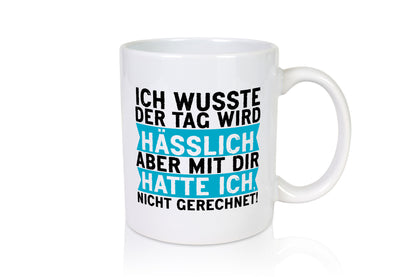 Der Tag wird hässlich | Witziger Spruch Sarkasmus Geschenkidee Humor Tasse