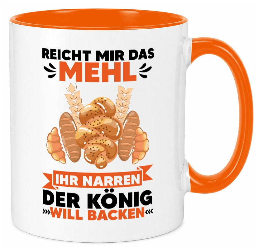 Reicht mir das Mehl ihr Narren der König will Backen Geschenkidee Humor Tasse