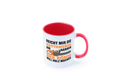 Der könig will Holz machen | Holzfäller Kettensäge Humor Geschenkidee Tasse