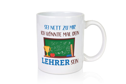 Sei Nett zu mir ich könnte mal dein Lehrer sein | Geschenk Humor Geschenkidee