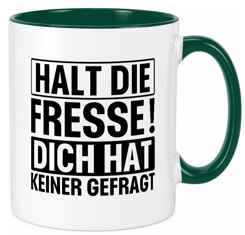 Halt die Fresse dich hat keiner gefragt | Nerv nicht lustiger Spruch Geschenk Tasse