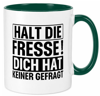 Halt die Fresse dich hat keiner gefragt | Nerv nicht lustiger Spruch Geschenk Tasse