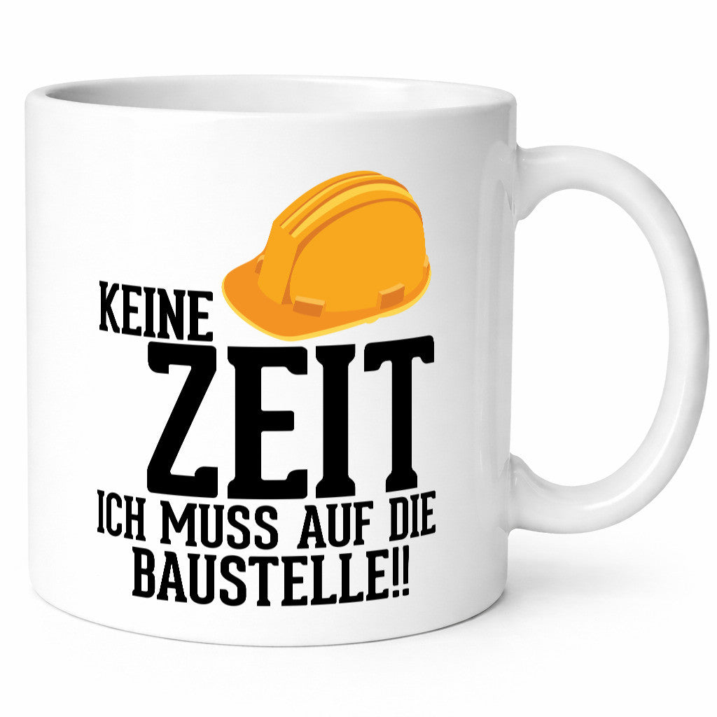 Keine Zeit ich muss auf die Baustelle | Bauherren v2 Humor Geschenkidee Tasse