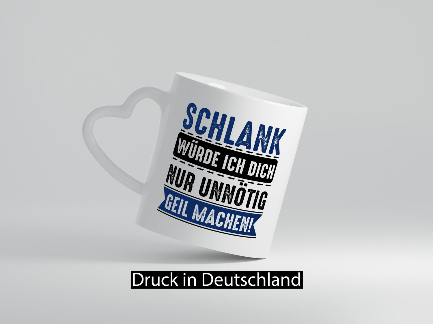 Schlank würde ich dich nur unnötig geil machen Geschenkidee Humor Tasse