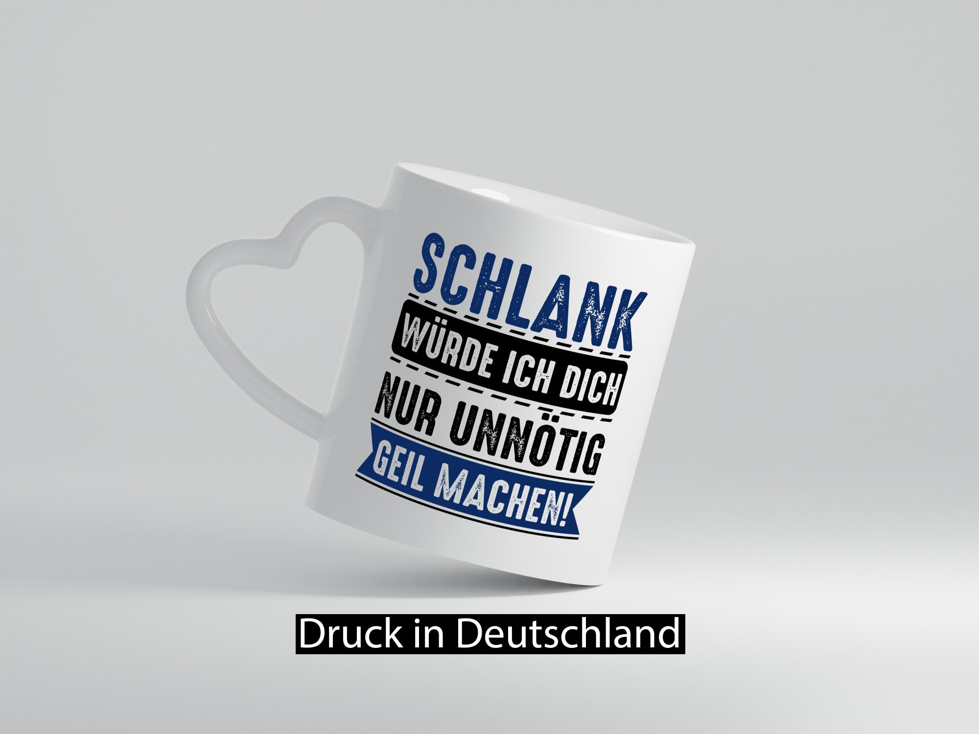 Schlank würde ich dich nur unnötig geil machen Geschenkidee Humor Tasse